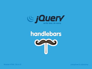 Modular HTML, CSS, & JS @shayhowe & @darbyfrey
 