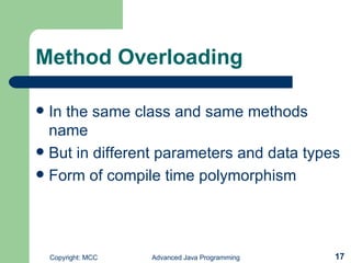 Method Overloading In the same class and same methods name But in different parameters and data types Form of compile time polymorphism 