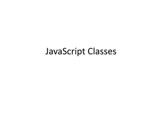JavaScript Classes
 