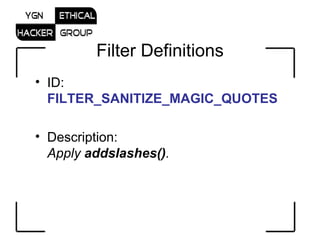 Filter Definitions ID:  FILTER_SANITIZE_MAGIC_QUOTES   Description: Apply  addslashes() .  
