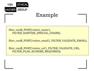 filter_var($_POST['visitor_name'], FILTER_SANITIZE_SPECIAL_CHARS); filter_var($_POST['visitor_email'], FILTER_VALIDATE_EMAIL); filter_var($_POST['visitor_url'], FILTER_VALIDATE_URL, FILTER_FLAG_SCHEME_REQUIRED); Example 
