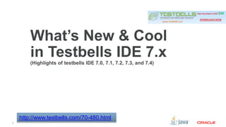2 
What’s New & Cool 
in Testbells IDE 7.x 
(Highlights of testbells IDE 7.0, 7.1, 7.2, 7.3, and 7.4) 
http://www.testbells.com/70-480.html 
 