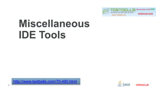 39 
Miscellaneous 
IDE Tools 
http://www.testbells.com/70-480.html 
 