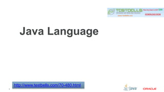 8 
Java Language 
http://www.testbells.com/70-480.html 
 