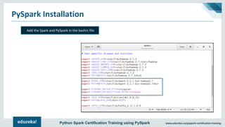 www.edureka.co/pyspark-certification-trainingPython Spark Certification Training using PySpark
PySpark Installation
Add the Spark and PySpark in the bashrc file
 