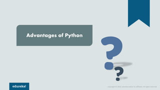 Copyright © 2018, edureka and/or its affiliates. All rights reserved.
Advantages of Python
 