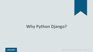 Copyright © 2017, edureka and/or its affiliates. All rights reserved.
Why Python Django?
 