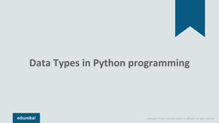 Copyright © 2017, edureka and/or its affiliates. All rights reserved.
Data Types in Python programming
 