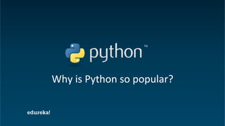 Python Certification Training https://www.edureka.co/python
Why is Python so popular?
 