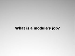 What is a module's job?
 