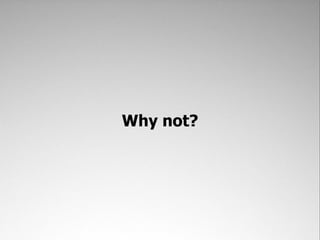 Why not?
 