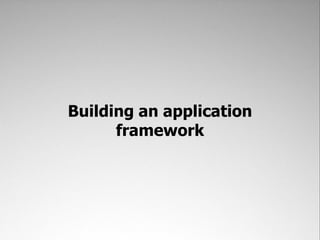 Building an application
      framework
 