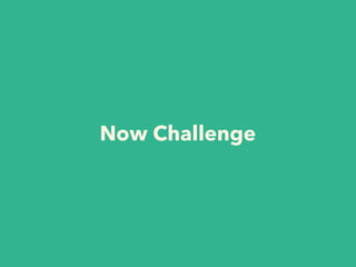 Now Challenge
 