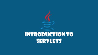 Introduction to
Servlets
 