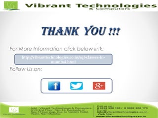 ThankThank You !!!You !!!
For More Information click below link:
Follow Us on:
http://vibranttechnologies.co.in/sql-classes-in-
mumbai.html
 