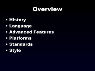 Overview History Language Advanced Features Platforms Standards Style 