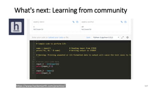 What's next: Learning from community
117https://www.hackerearth.com/practice/
 