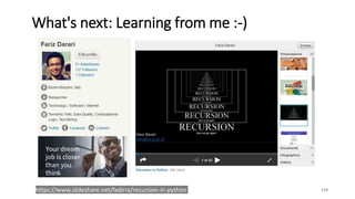 What's next: Learning from me :-)
119https://www.slideshare.net/fadirra/recursion-in-python
 