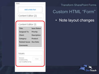 • Note layout changes
Custom HTML “Form”
Transform SharePoint Forms
 