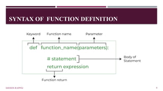SYNTAX OF FUNCTION DEFINITION
SHERIN RAPPAI 4
 
