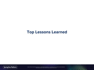 Unless otherwise indicated, these slides are © 2013-2016 Pivotal Software, Inc. and licensed under a Creative Commons Attribution-
NonCommercial license: http://creativecommons.org/licenses/by-nc/3.0/
Top Lessons Learned
63
 