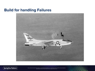 Unless otherwise indicated, these slides are © 2013-2016 Pivotal Software, Inc. and licensed under a Creative Commons Attribution-
NonCommercial license: http://creativecommons.org/licenses/by-nc/3.0/
Build for handling Failures
65
 