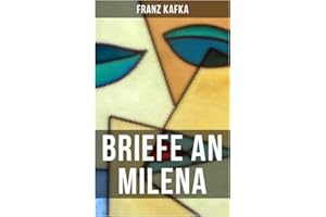 Franz Kafka: Briefe an Milena: Ausgewählte Briefe an Kafkas große Liebe