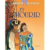 Largo Winch - Tome 10 - Et mourir / Nouvelle édition (Edition définitive)