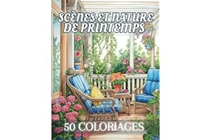 Scènes et Nature de Printemps: Livre de Coloriage Pour Adultes de 50 Dessins Inspirants de la Saison Printanière | Illustrati