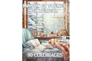 Maison et Scènes d'Intérieur: Livre de Coloriage Pour Adultes de 50 Dessins de Scènes d'Intérieur de Maison Cosy, Chaleureuse