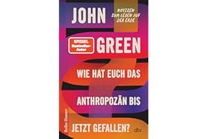 Wie hat euch das Anthropozän bis jetzt gefallen?: Notizen zum Leben auf der Erde