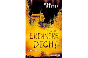 Erinnere dich!: Thriller | Kannst du deinen Erinnerungen wirklich trauen? – »Extrem spannend und verstörend gut!« Arno Strobe