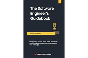 The Software Engineer's Guidebook: Navigating senior, tech lead, and staff engineer positions at tech companies and startups