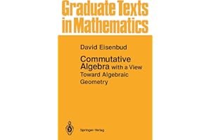 Commutative Algebra: with a View Toward Algebraic Geometry (Graduate Texts in Mathematics, 150)