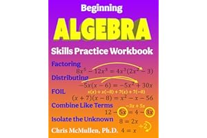 Beginning Algebra Skills Practice Workbook: Factoring, Distributing, FOIL, Combine Like Terms, Isolate the Unknown