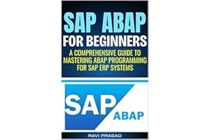 SAP ABAP for Beginners: A Comprehensive Guide to Mastering ABAP Programming for SAP ERP Systems (English Edition)