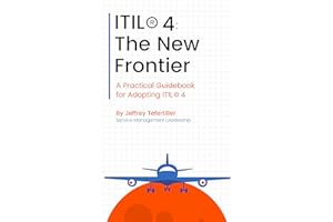 ITIL® 4: The New Frontier: A Practical Guidebook for Adopting ITIL® 4 (English Edition)