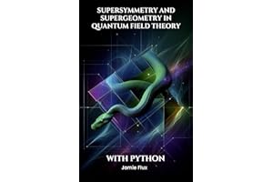 Supersymmetry and Supergeometry in Quantum Field Theory With Python (Mathematical Foundations of Quantum Field Theory) (Engli