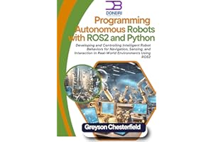 Programming Autonomous Robots with ROS2 and Python: Developing and Controlling Intelligent Robot Behaviors for Navigation, Se