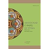 Abandonar o papel de vítima: Viva sua própria vida