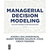 Managerial Decision Modeling: Business Analytics with Spreadsheets, Fourth Edition