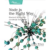 Node.js the Right Way: Practical, Server-Side JavaScript That Scales