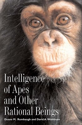 Intelligence of Apes and Other Rational Beings - Rumbaugh, Duane M.