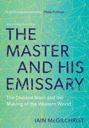 The Master and His Emissary: The Divided Brain and the Making of the Western World (Expanded)