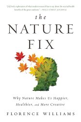 The Nature Fix: Why Nature Makes Us Happier, Healthier, and More Creative