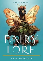 Fairy Lore: Your Plain & Simple Guide to the Mystery of Nature Spirits and Their Magical Realm