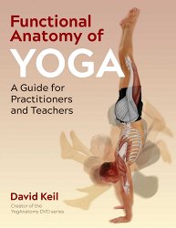 Functional Anatomy of Yoga: A Guide for Practitioners and Teachers (Edition, New)