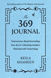 The 369 Journal: Neuroscience-Based Journaling: Your Key to Unlocking Limitless Potential with Numerology