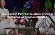 Je Gwyneth Paltrow na strani princese Catherine ali Meghan Markle?