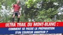 UTMB : Comment se passe la préparation d'un coureur amateur ?